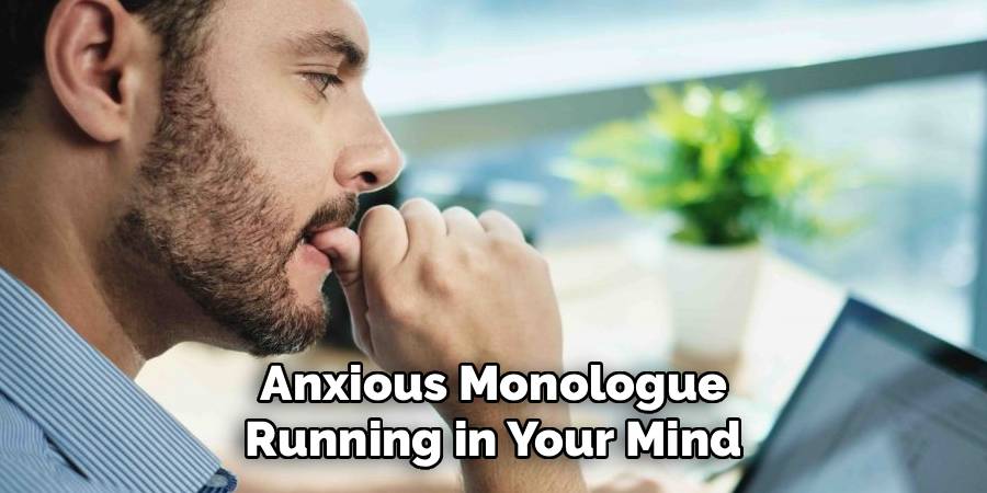 Anxious Monologue Running in Your Mind