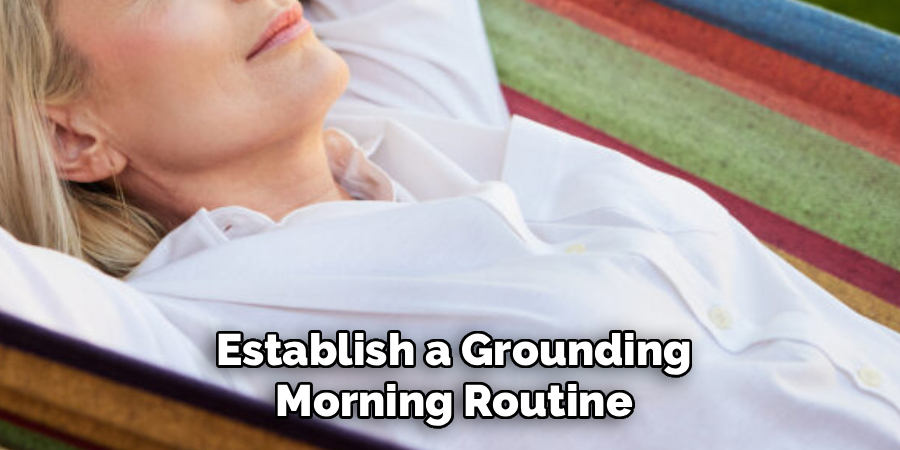 Establish a Grounding Morning Routine