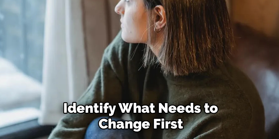 Identify What Needs to Change First