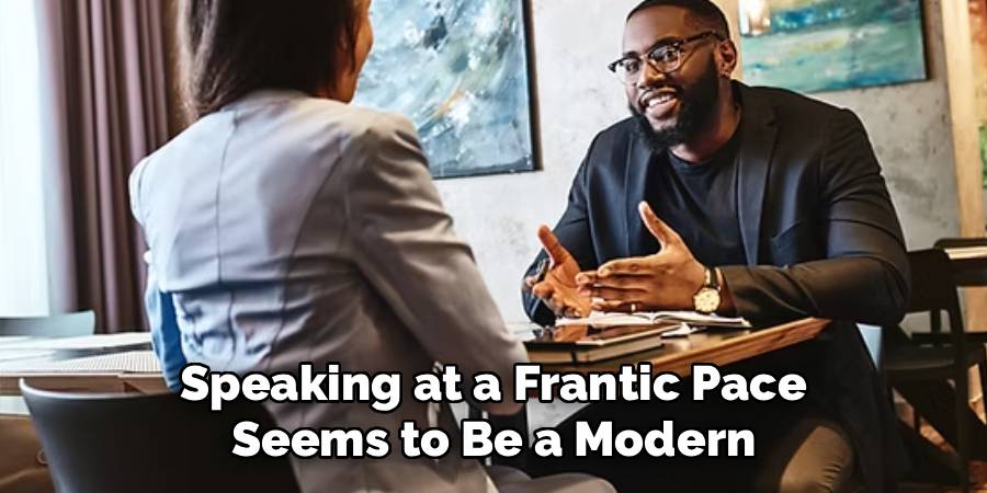 Speaking at a Frantic Pace Seems to Be a Modern