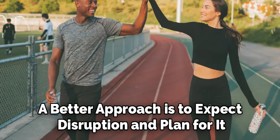 A Better Approach is to Expect Disruption and Plan for It