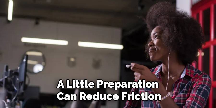 A Little Preparation 
Can Reduce Friction