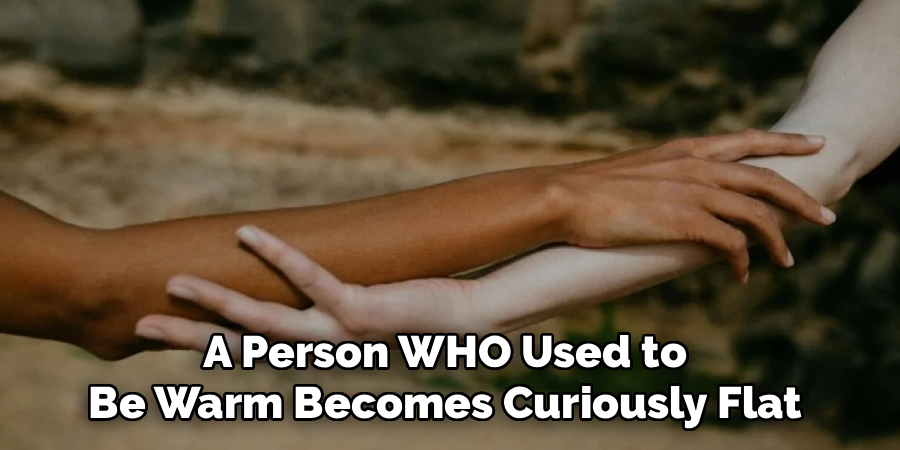 A Person WHO Used to
Be Warm Becomes Curiously Flat