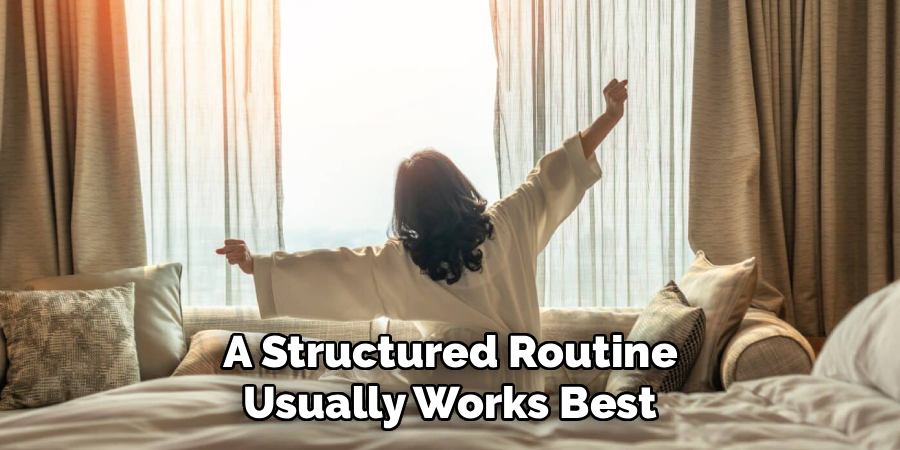 A Structured Routine
Usually Works Best