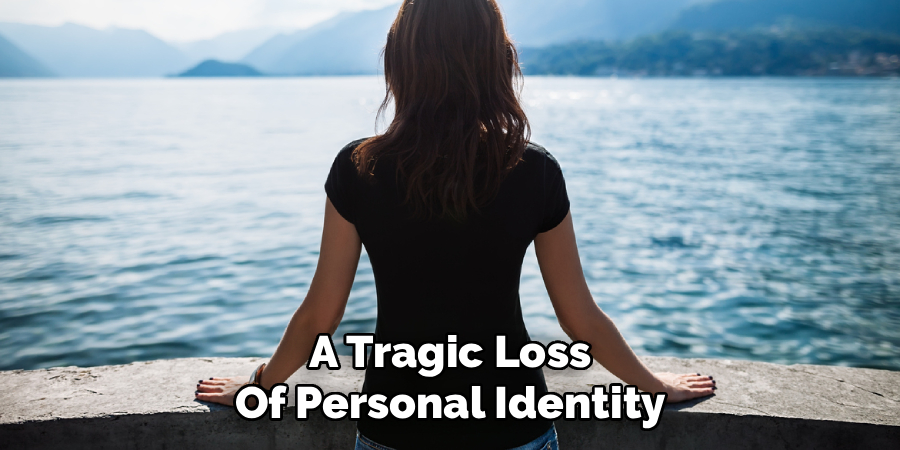A Tragic Loss
Of Personal Identity