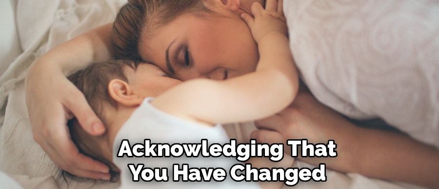 Acknowledging That
You Have Changed