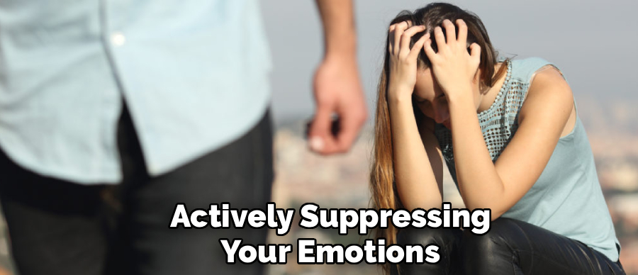 Actively Suppressing
Your Emotions