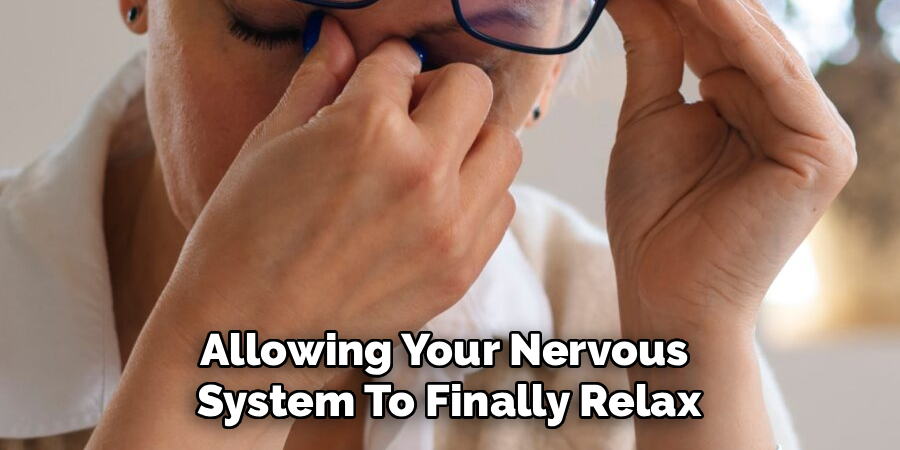 Allowing Your Nervous 
System To Finally Relax
