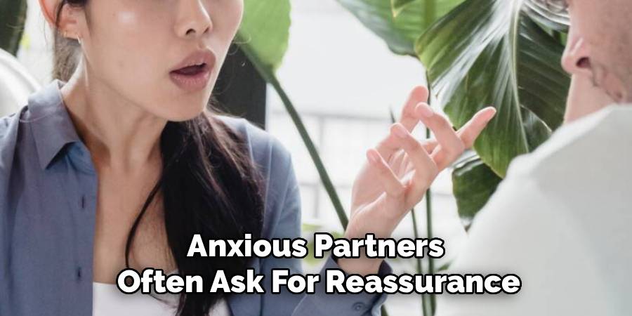 Anxious Partners
Often Ask For Reassurance