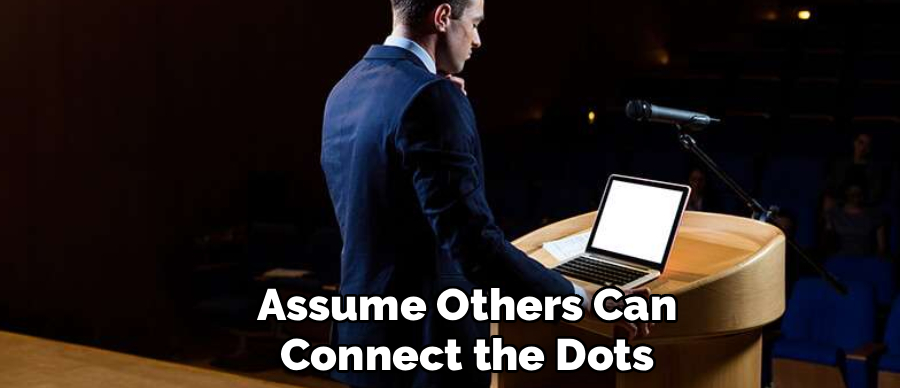 Assume Others Can
Connect the Dots