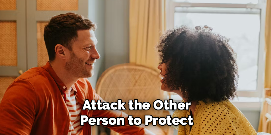 Attack the Other
Person to Protect