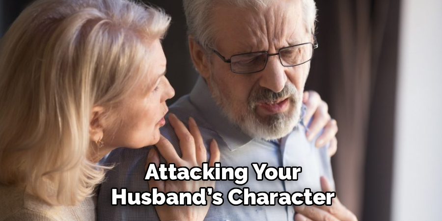 Attacking Your
Husband’s Character