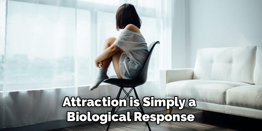 Attraction is Simply a
Biological Response