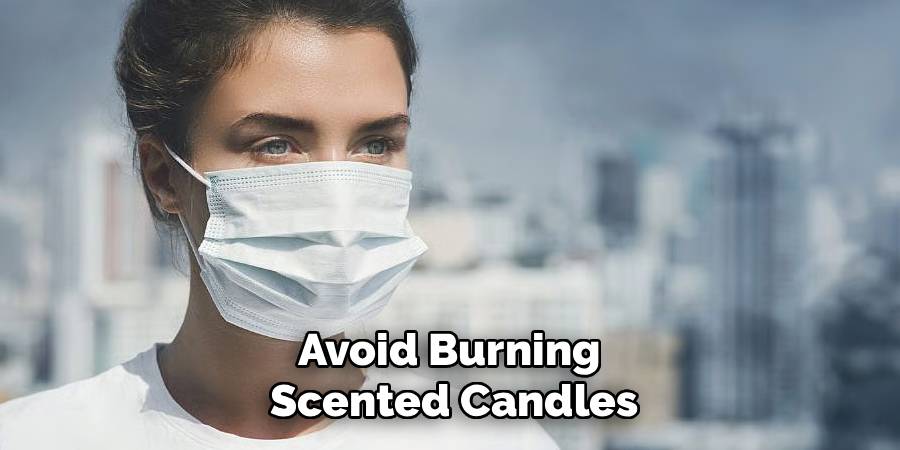 Avoid Burning 
Scented Candles