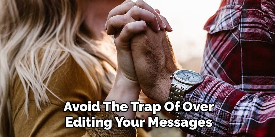 Avoid The Trap Of Over
Editing Your Messages