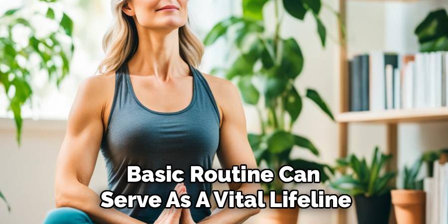 Basic Routine Can 
Serve As A Vital Lifeline