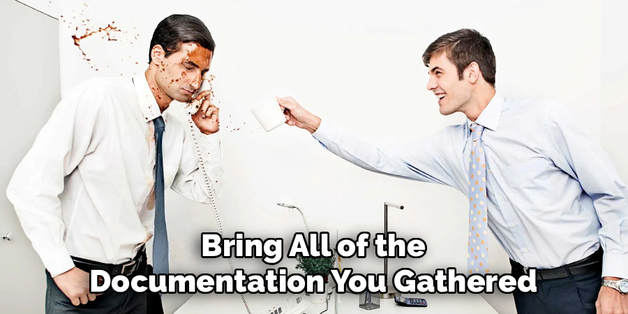 Bring All of the Documentation You Gathered