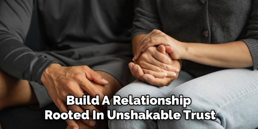 Build A Relationship
Rooted In Unshakable Trust