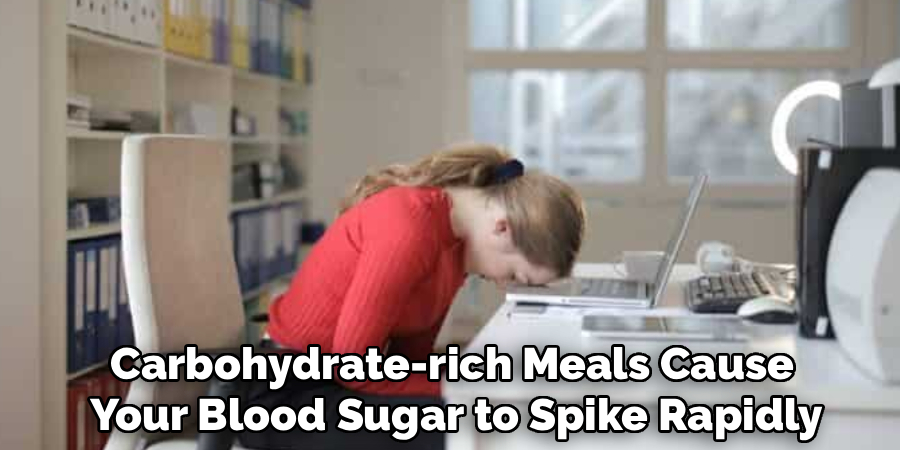 Carbohydrate-rich Meals Cause
 Your Blood Sugar to Spike Rapidly