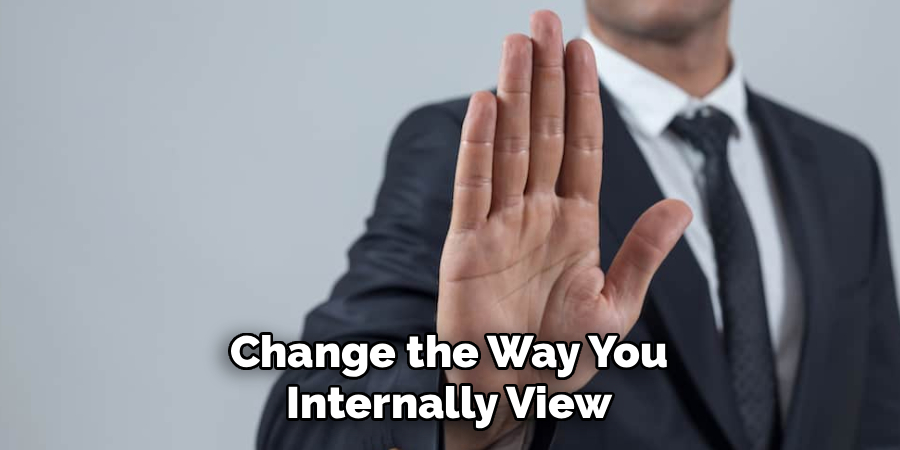 Change the Way You Internally View