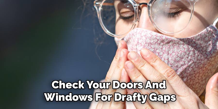 Check Your Doors And 
Windows For Drafty Gaps