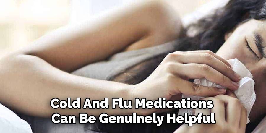 Cold And Flu Medications
Can Be Genuinely Helpful