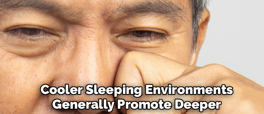 Cooler Sleeping Environments
Generally Promote Deeper