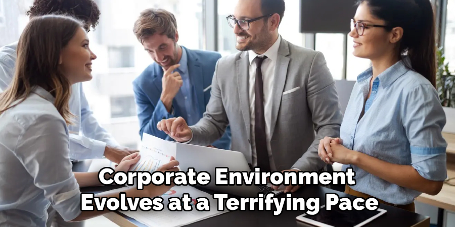 Corporate Environment
Evolves at a Terrifying Pace