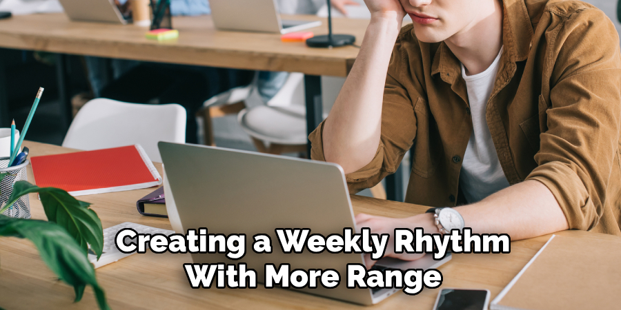 Creating a Weekly Rhythm
With More Range