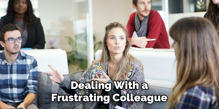 Dealing With a Frustrating Colleague