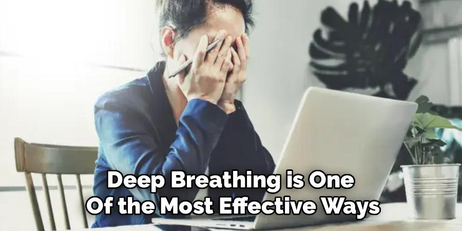 Deep Breathing is One 
Of the Most Effective Ways