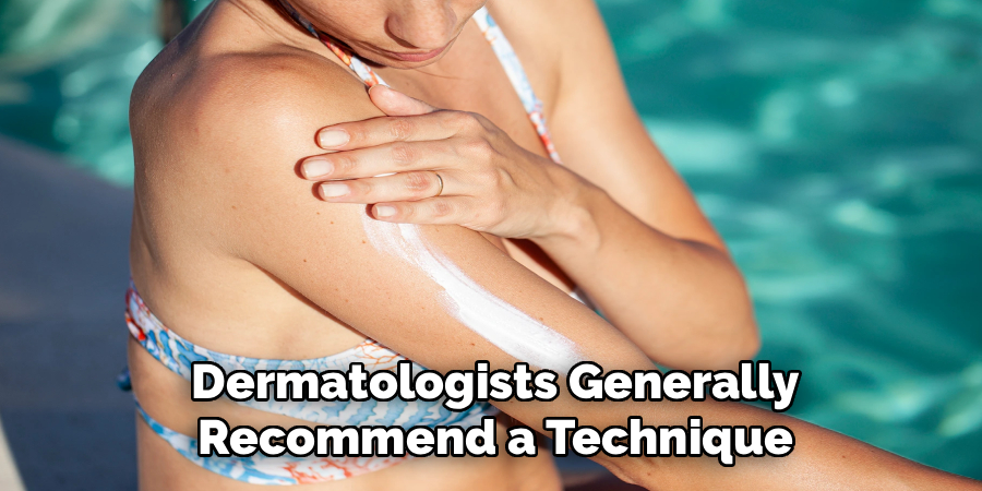Dermatologists Generally
Recommend a Technique
