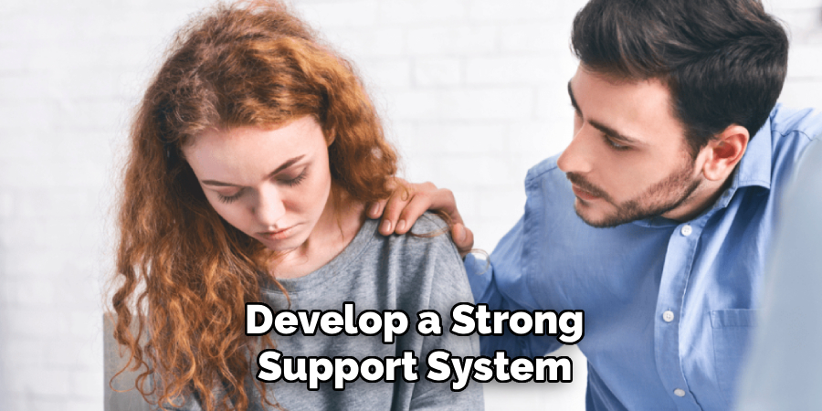 Develop a Strong
Support System