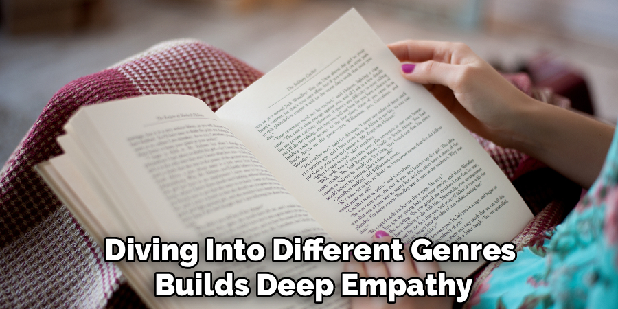 Diving Into Different Genres
 Builds Deep Empathy