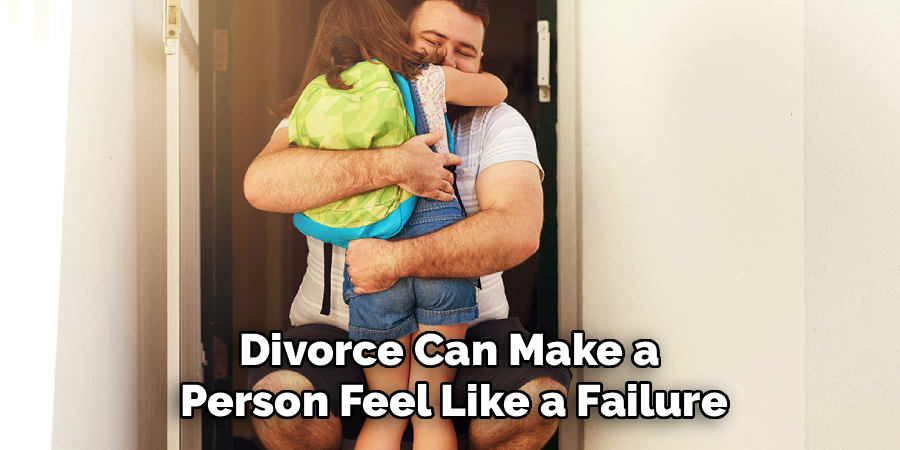 
Divorce Can Make a 
Person Feel Like a Failure