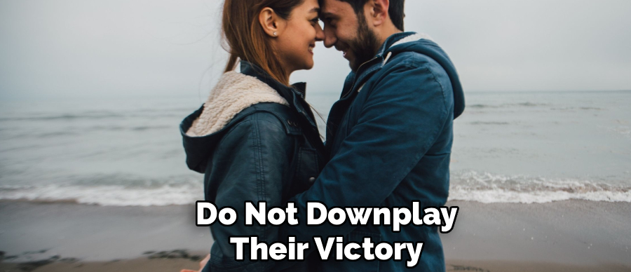 Do Not Downplay
Their Victory