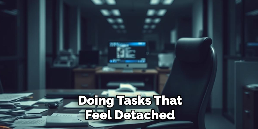Doing Tasks That
Feel Detached