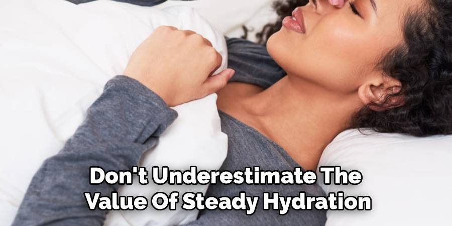 Don't Underestimate The 
Value Of Steady Hydration