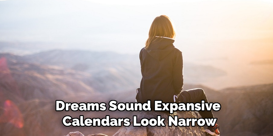 Dreams Sound Expansive
 Calendars Look Narrow