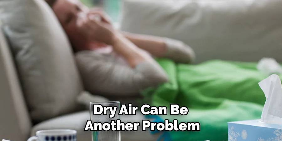 Dry Air Can Be
Another Problem