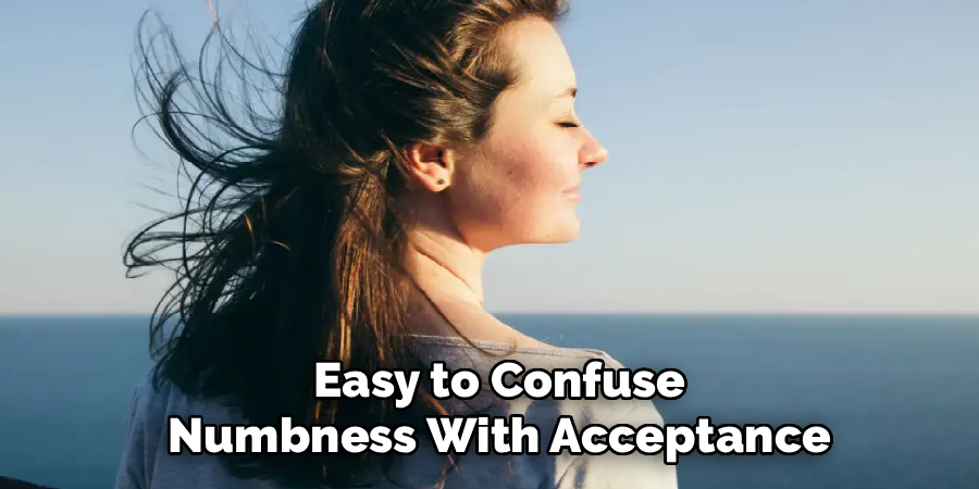  Easy to Confuse
 Numbness With Acceptance