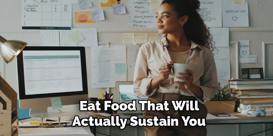 Eat Food That Will
Actually Sustain You