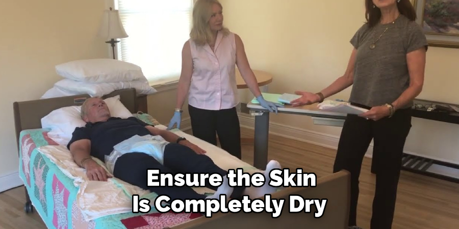 Ensure the Skin
Is Completely Dry 