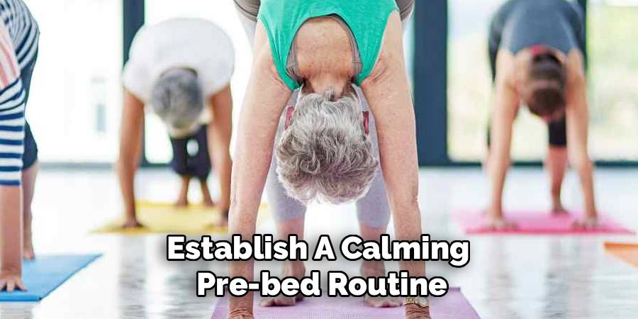 Establish A Calming 
Pre-bed Routine