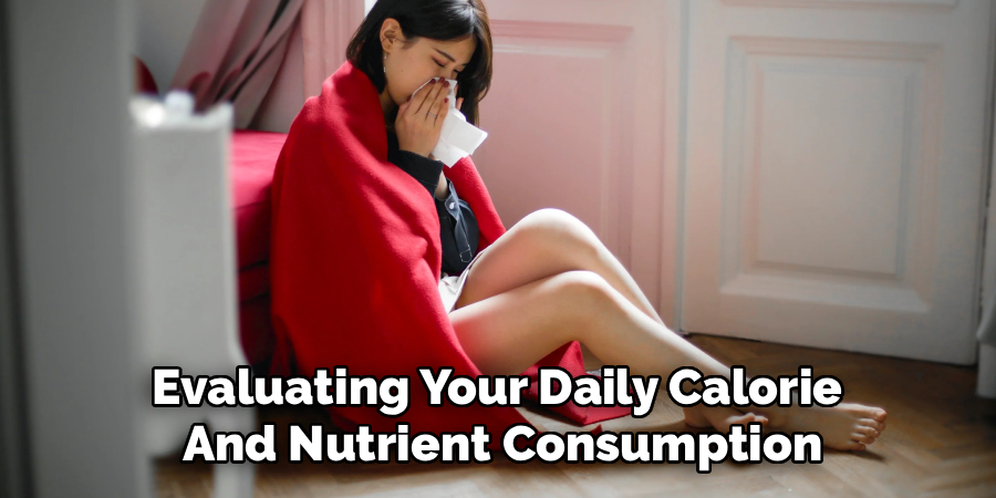 Evaluating Your Daily Calorie
And Nutrient Consumption