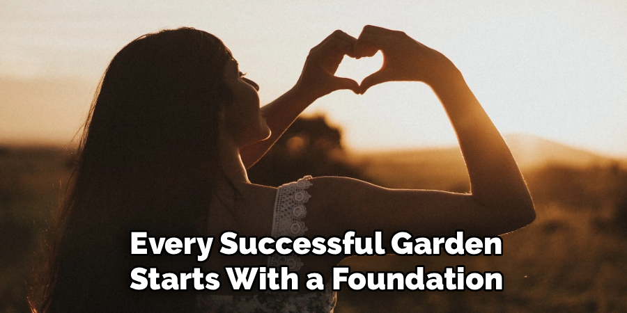 Every Successful Garden
Starts With a Foundation