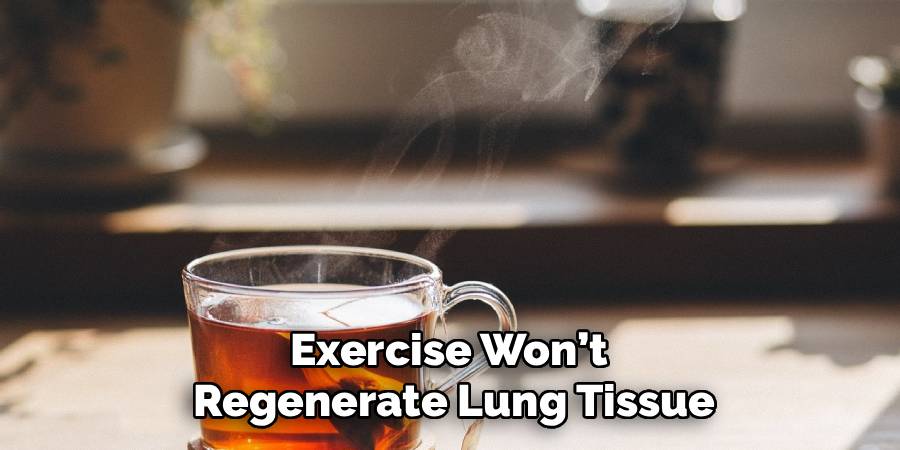 Exercise Won’t 
Regenerate Lung Tissue
