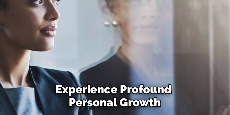 Experience Profound 
Personal Growth