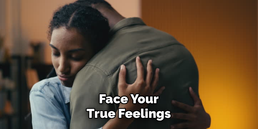 Face Your
True Feelings