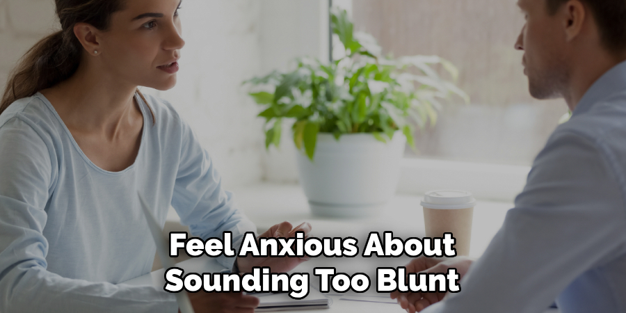 Feel Anxious About Sounding Too Blunt